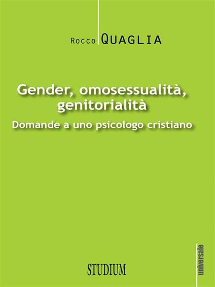 Gender, omosessualità, genitorialità. Domande a uno psicologo cristiano - Rocco Quaglia - ebook