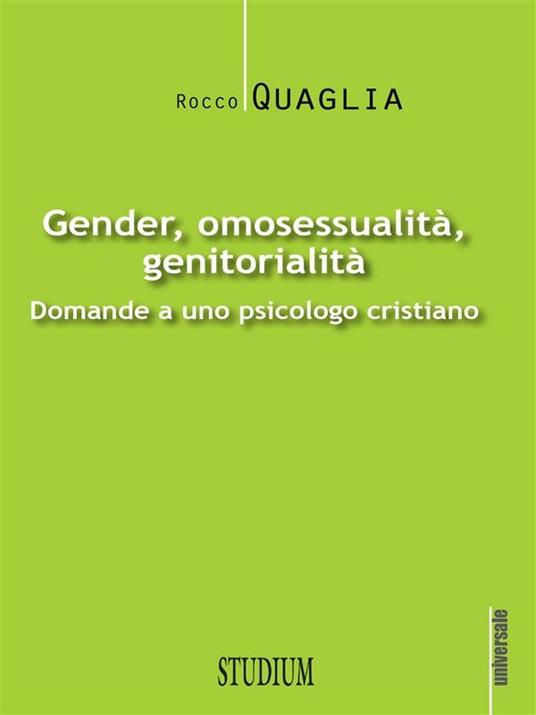 Gender, omosessualità, genitorialità. Domande a uno psicologo cristiano - Rocco Quaglia - ebook