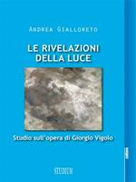 Le rivelazioni della luce. Studio sull'opera di Giorgio Vigolo