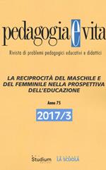 Pedagogia e vita (2017). Vol. 3: reciprocità del maschile e del femminile nella prospettiva dell'educazione, La.