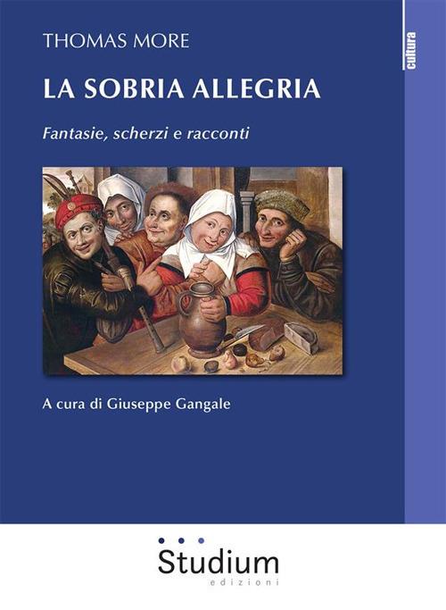 La sobria allegria. Fantasie, scherzi e racconti - Tommaso Moro,Giuseppe Gangale - ebook