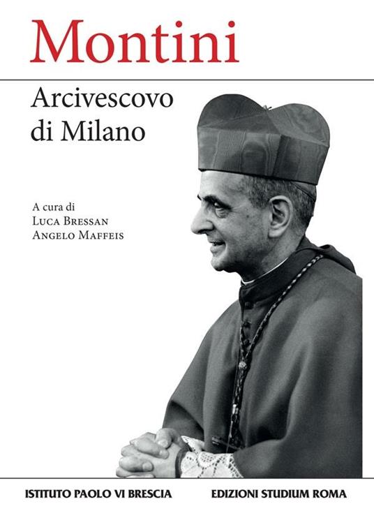 Montini. Arcivescovo di Milano - Luca Bressan,Angelo Maffeis - ebook