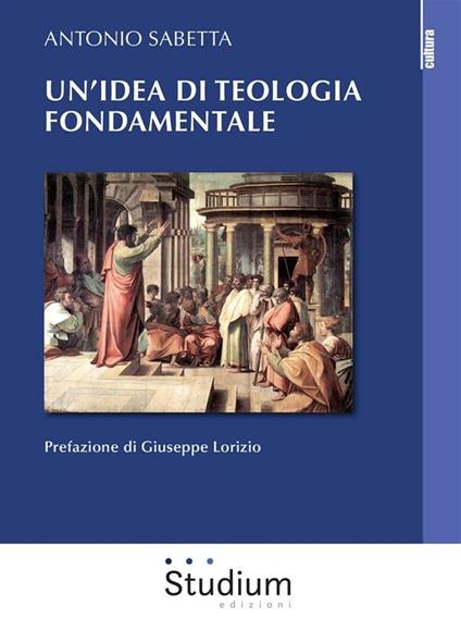 Un' idea di teologia fondamentale - Antonio Sabetta - ebook