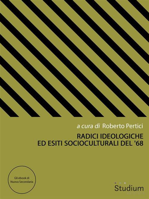 Radici ideologiche ed esiti socioculturali del '68 - Roberto Pertici - ebook