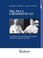 Tra Pio X e Benedetto XV . La diplomazia pontificia in Europa e America Latina nel 1914