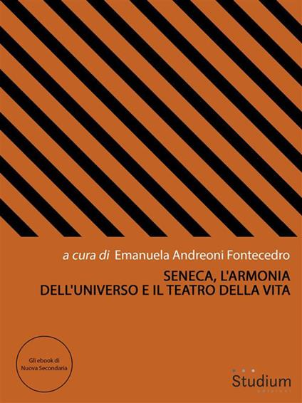 Seneca, l'armonia dell'universo e il teatro della vita - Emanuela Andreoni Fontecedro - ebook
