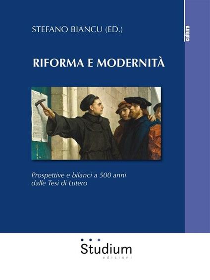 Riforma e modernità. Prospettive e bilanci a 500 anni dalle tesi di Lutero - Stefano Biancu - ebook