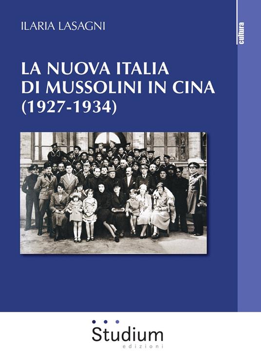 La nuova Italia di Mussolini in Cina (1927-1934) - Ilaria Lasagni - copertina