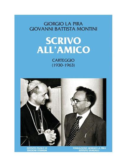 Scrivo all'amico. Carteggio 1930-1963 - Giorgio La Pira,Paolo VI,Giuseppe Bonura,Maria Chiara Rioli - ebook