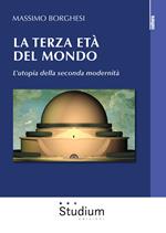 La terza età del mondo. L'utopia della seconda modernità