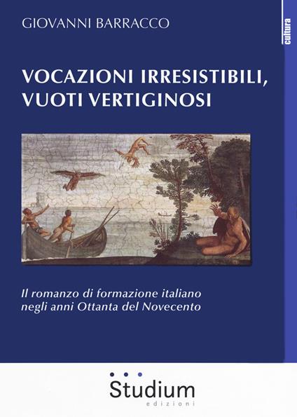 Vocazioni irresistibili, vuoti vertiginosi. Il romanzo di formazione italiano negli anni Ottanta del Novecento - Giovanni Barracco - copertina