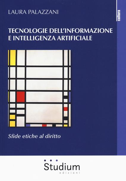 Tecnologie dell'informazione e intelligenza artificiale. Sfide etiche al diritto - Laura Palazzani - copertina