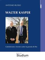 Walter Kasper. Cattolicesimo vivente sotto la parola di Dio