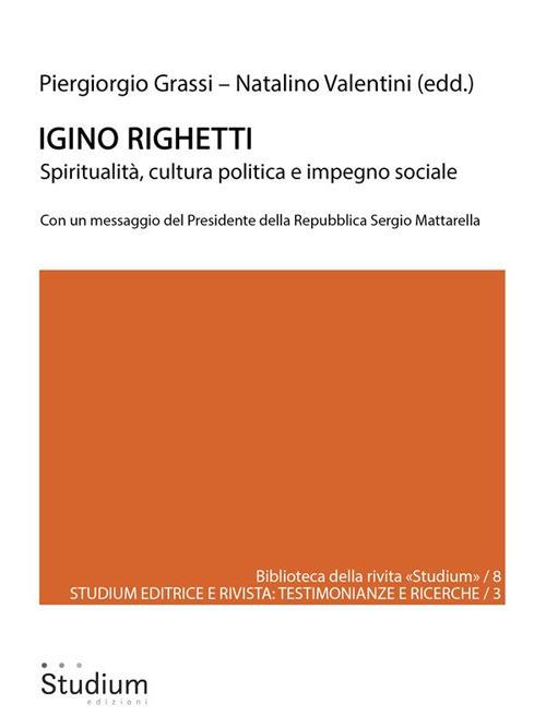 Igino Righetti. Spiritualità, cultura politica e impegno sociale - Piergiorgio Grassi,Natalino Valentini - ebook