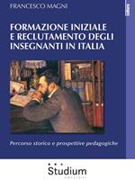 Formazione iniziale e reclutamento degli insegnanti in Italia. Percorso storico e prospettive pedagogiche