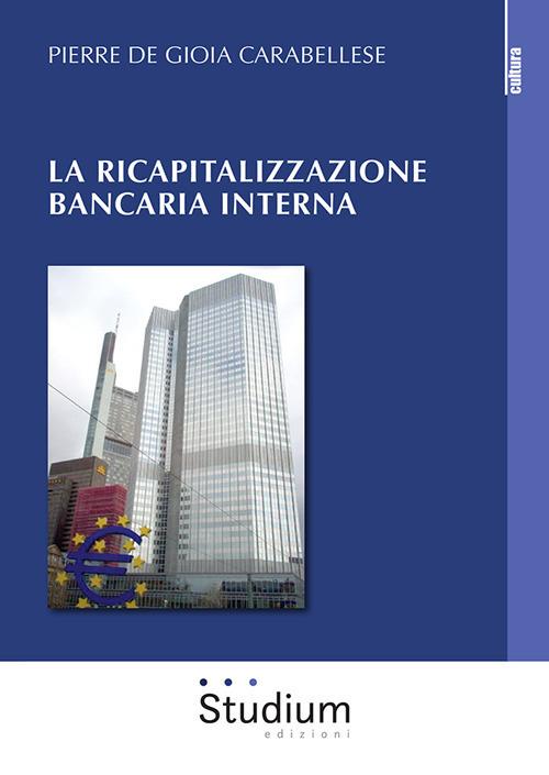 La ricapitalizzazione bancaria interna - Pierre De Gioia Carabellese - copertina
