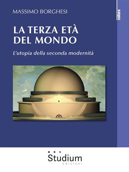 La terza età del mondo. L'utopia della seconda modernità - Massimo Borghesi - ebook