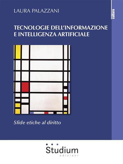 Tecnologie dell'informazione e intelligenza artificiale. Sfide etiche al diritto - Laura Palazzani - ebook