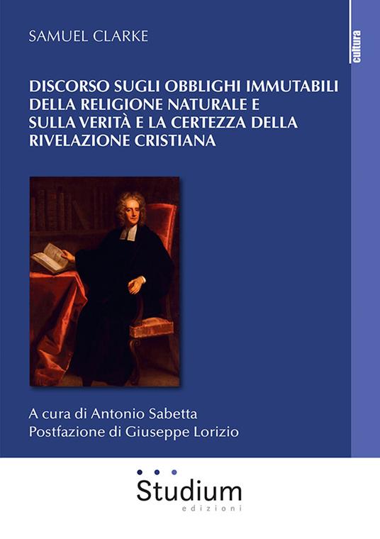 Discorso sugli obblighi immutabili della religione naturale e sulla verità e la certezza della rivelazione cristiana - Samuel Clarke - copertina