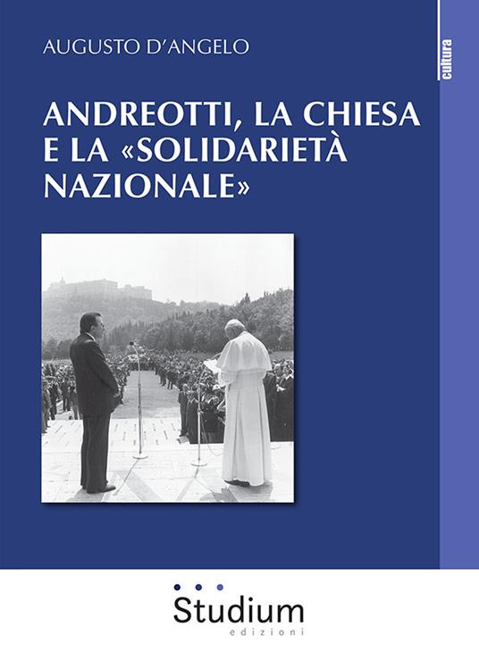 Andreotti, la Chiesa e la «solidarietà nazionale» - Augusto D'Angelo - copertina