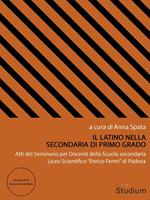 Il latino nella secondaria di primo grado. Atti del Seminario per docenti della scuola secondaria liceo scientifico «Enrico Fermi» di Padova
