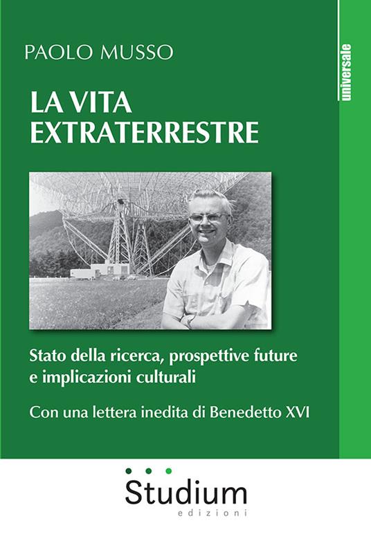 La vita extraterrestre. Stato della ricerca, prospettive future e implicazioni culturali - Paolo Musso - copertina