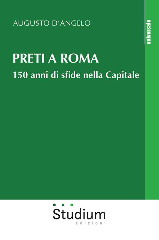 Preti a Roma. 150 anni di sfide nella Capitale - Augusto D'Angelo - copertina