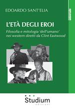 L' età degli eroi. Filosofia e mitologia «dell'umano» nei western diretti da Clint Eastwood