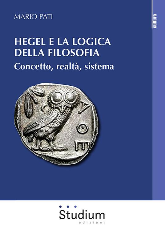 Hegel e la logica della filosofia. Concetto, realtà, sistema - Mario Pati - copertina