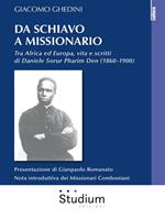 Da schiavo a missionario. Tra Africa ed Europa, vita e scritti di Daniele Sorur Pharim Den (1860-1900)