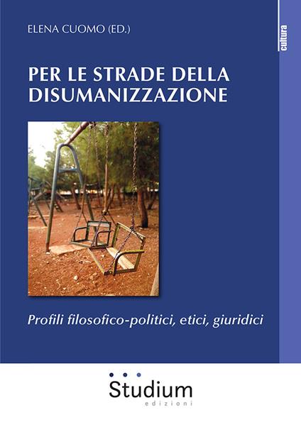 Per le strade della disumanizzazione. Profili filosofico-politici, etici, giuridici - copertina