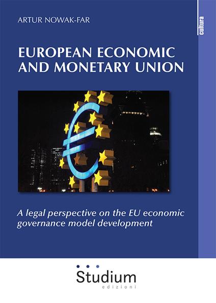 European economic and monetary union. A legal perspective on the EU economic governance model development - Artur Nowak-Far - copertina