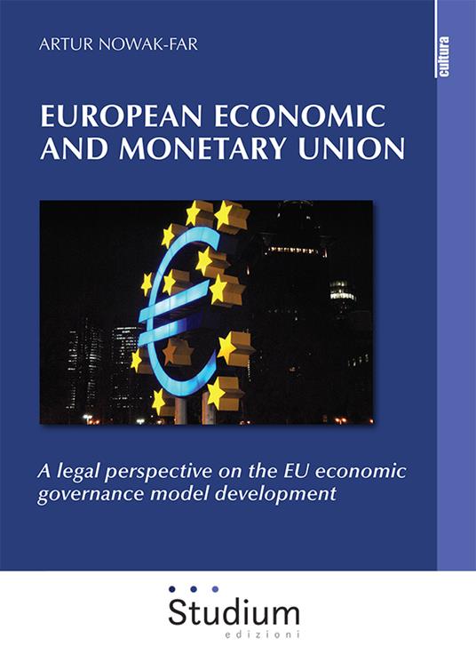 European economic and monetary union. A legal perspective on the EU economic governance model development - Artur Nowak-Far - copertina