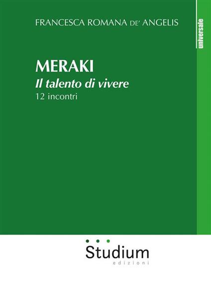 Meraki. Il talento di vivere. 12 incontri - Francesca Romana De' Angelis - ebook
