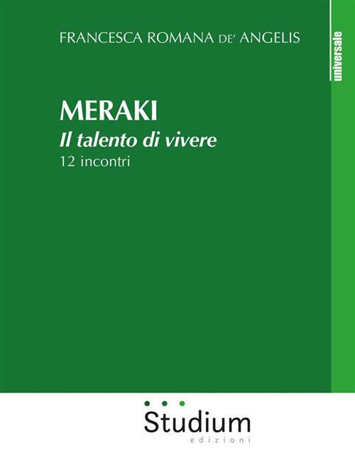 Meraki. Il talento di vivere. 12 incontri - Francesca Romana De' Angelis - ebook