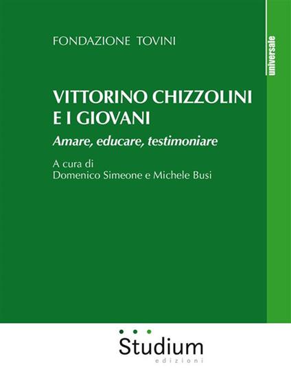 Vittorino Chizzolini e i giovani. Amare, educare, testimoniare - Fondazione Tovini,Michele Busi,Domenico Simeone - ebook