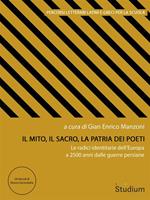 Il mito, il sacro, la patria dei poeti. Le radici identitarie dell'Europa a 2500 anni dalle guerre persiane