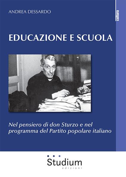 Educazione e scuola. Nel pensiero di don Sturzo e nel programma del Partito popolare italiano - Andrea Dessardo - copertina