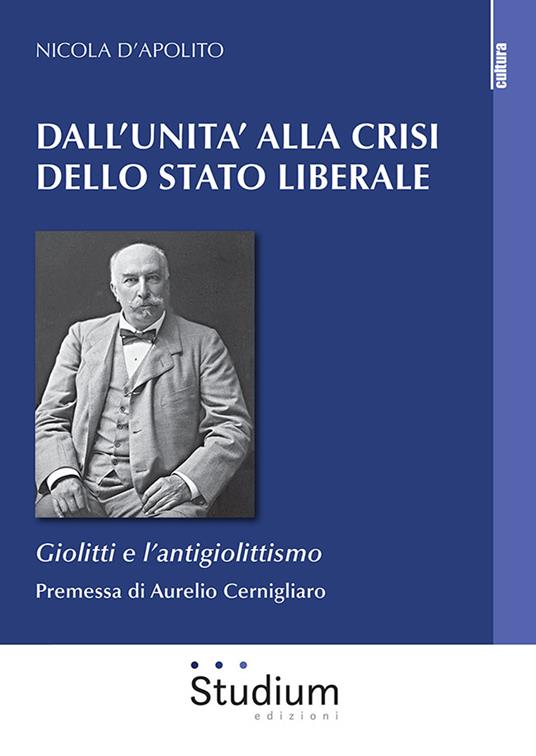 Dall'Unità alla crisi dello Stato liberale. Giolitti e l'antigiolittismo - Nicola D'Apolito - copertina