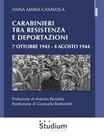 Carabinieri tra resistenza e deportazioni. 7 ottobre 1943 - 4 agosto 1944