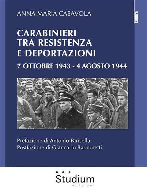 Carabinieri tra resistenza e deportazioni. 7 ottobre 1943 - 4 agosto 1944 - Anna Maria Casavola - ebook