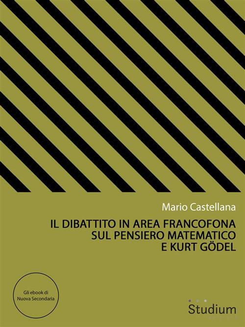 Il dibattito in area francofona sul pensiero matematico e Kurt Gödel - Mario Castellana - ebook