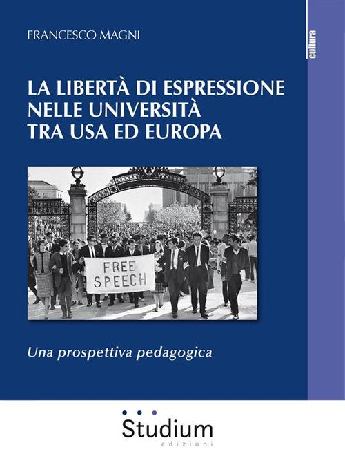 La libertà di espressione nelle Università tra USA ed Europa. Una prospettiva pedagogica - Francesco Magni - ebook