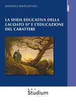 La sfida educativa del «Laudato si'» e l'educazione del carattere