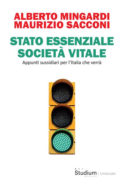 Stato essenziale società vitale. Appunti sussidiari per l'Italia che verrà - Maurizio Sacconi,Alberto Mingardi - copertina