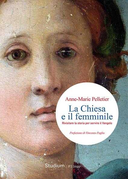 La Chiesa e il femminile. Rivisitare la storia per servire il Vangelo - Anne-Marie Pellettier - copertina