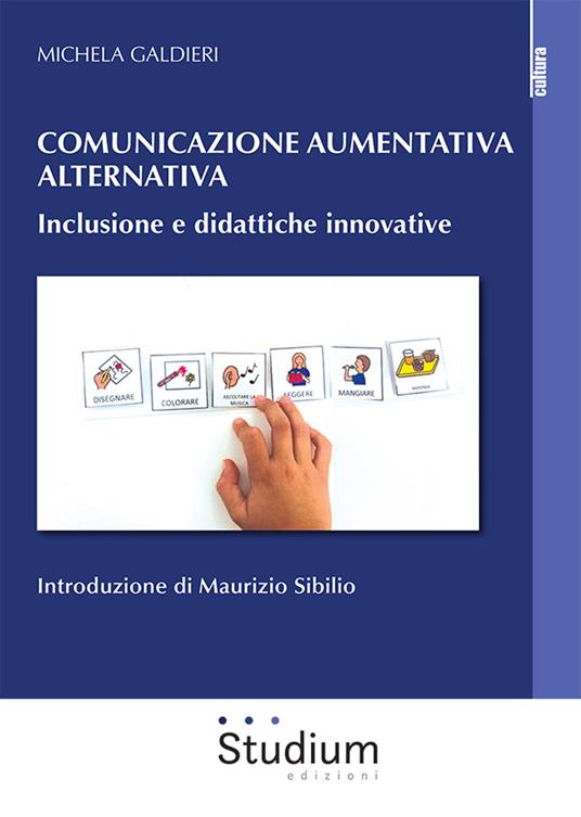 Comunicazione aumentativa alternativa. Inclusione e didattiche innovative -  Michela Galdieri - Libro - Studium - La cultura
