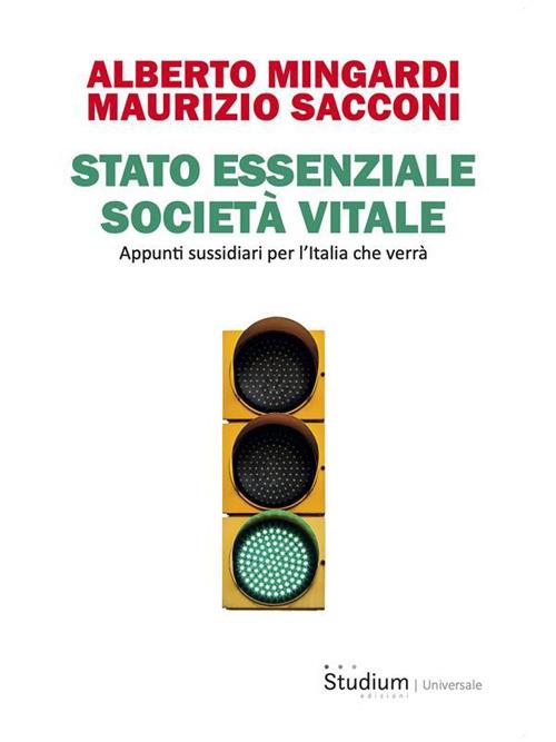Stato essenziale società vitale. Appunti sussidiari per l'Italia che verrà - Alberto Mingardi,Maurizio Sacconi - ebook
