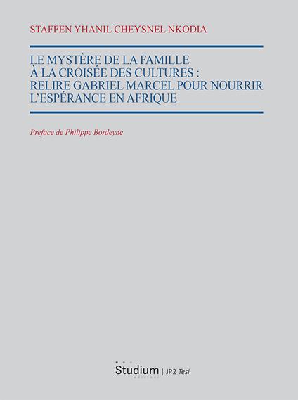 Le mystère de la famille à la croisee des cultures. Relire Gabriel Marcel pour nourrir l'espérance en Afrique - Staffen Yanil Cheysnel Nkodia - copertina