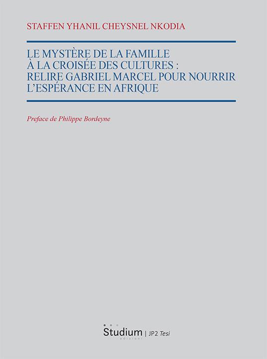 Le mystère de la famille à la croisee des cultures. Relire Gabriel Marcel pour nourrir l'espérance en Afrique - Staffen Yanil Cheysnel Nkodia - copertina